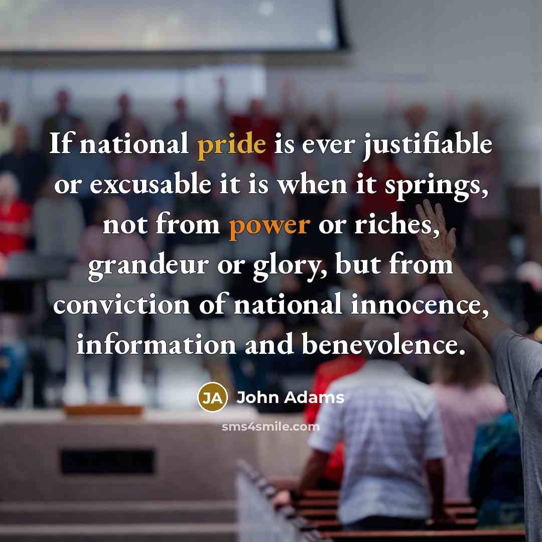 “If national pride is ever justifiable or excusable it is…” quote by John Adams