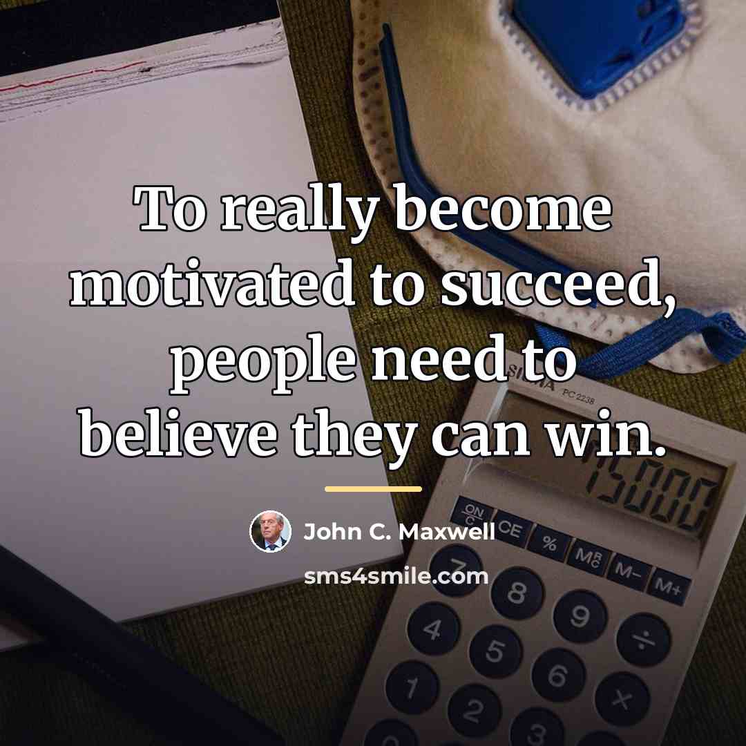 “To really become motivated to succeed, people need to believe…” quote by John C. Maxwell