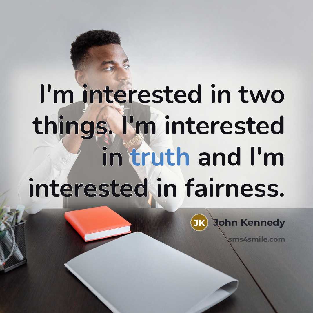 “I'm interested in two things. I'm interested in truth and…” quote by John Kennedy