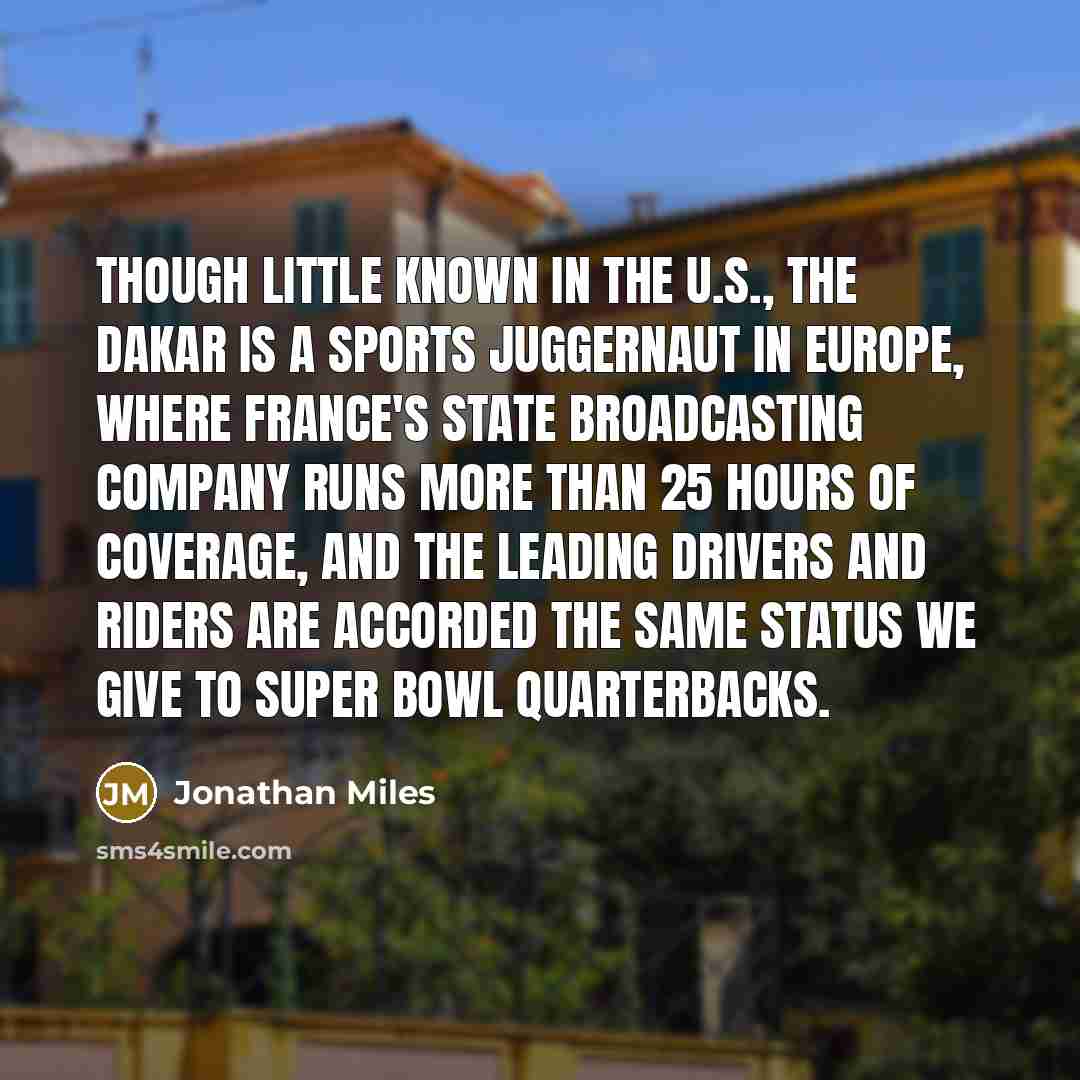 “Though little known in the U.S., the Dakar is a…” quote by Jonathan Miles
