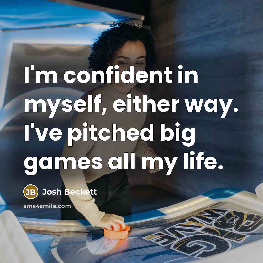 “I'm confident in myself, either way. I've pitched big games…” quote by Josh Beckett