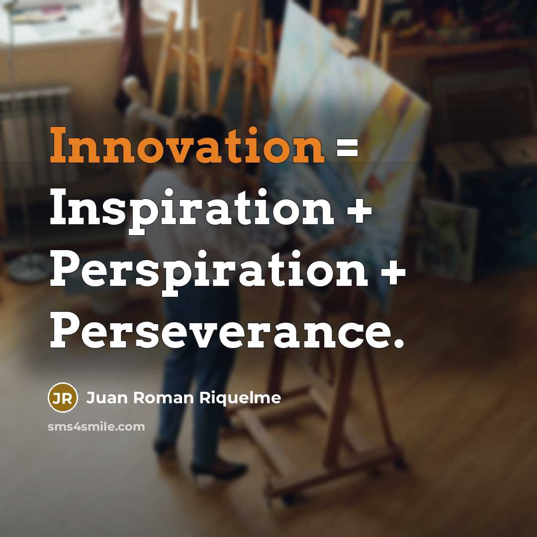 “Innovation = Inspiration + Perspiration + Perseverance.…” quote by Juan Roman Riquelme