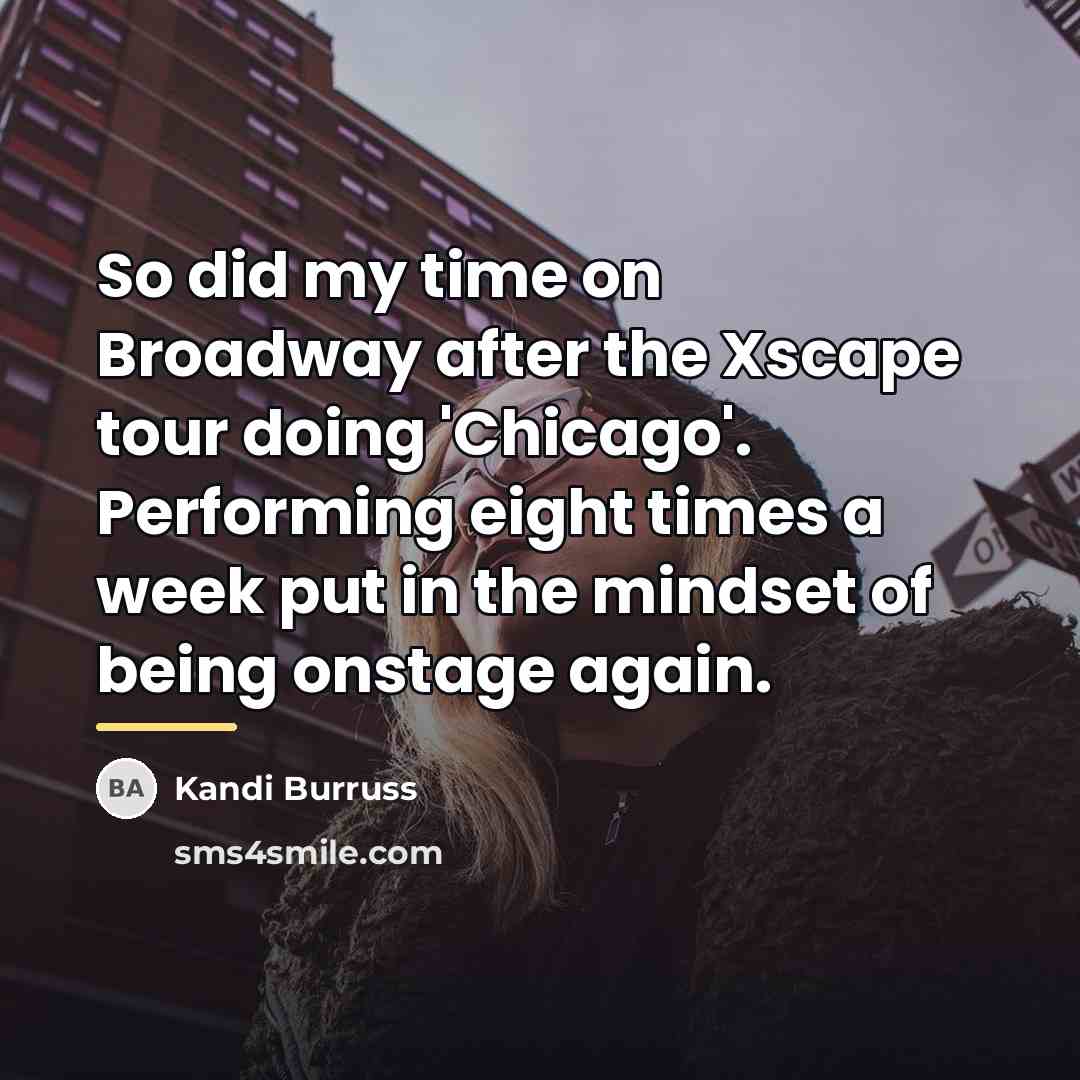 “So did my time on Broadway after the Xscape tour…” quote by Kandi Burruss