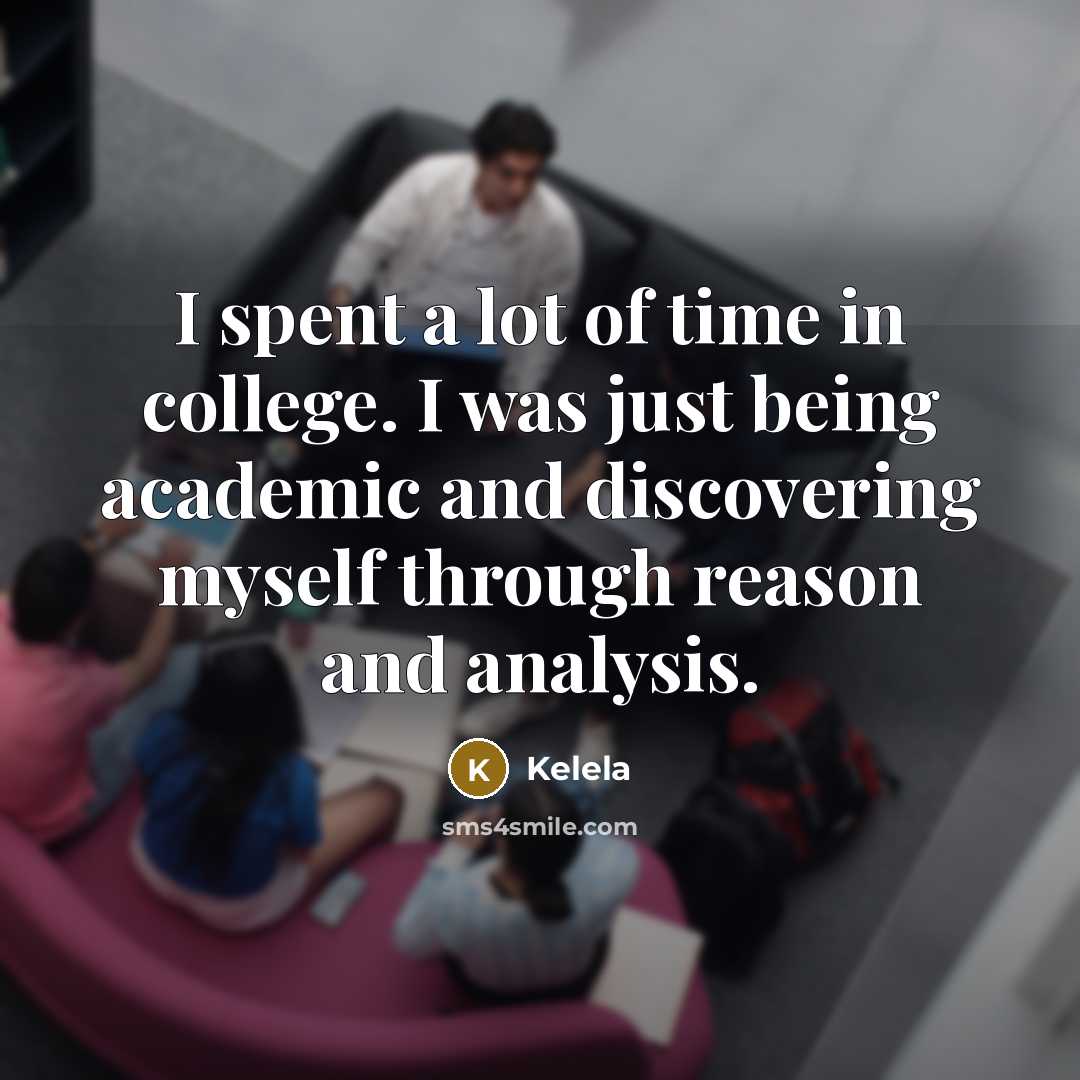 “I spent a lot of time in college. I was…” quote by Kelela