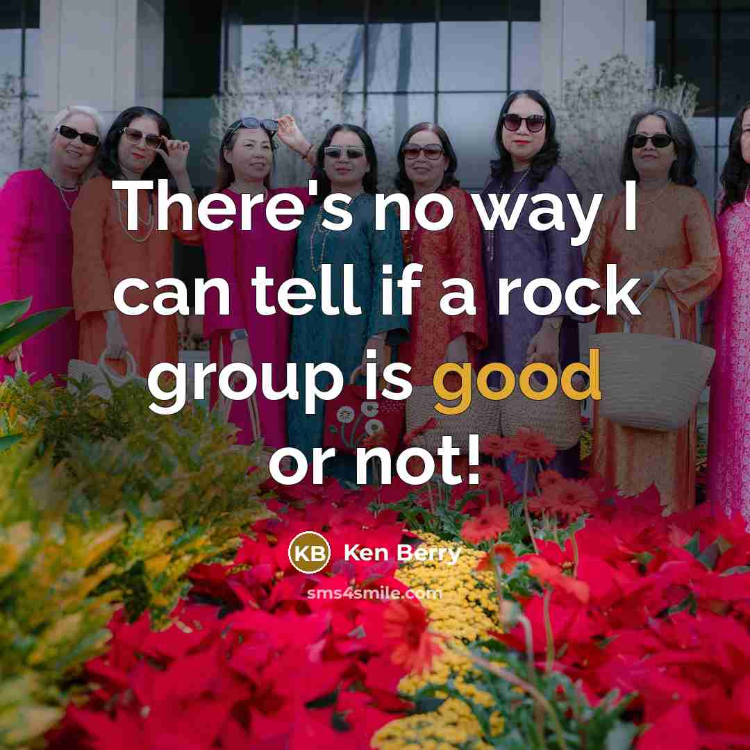 “There's no way I can tell if a rock group…” quote by Ken Berry