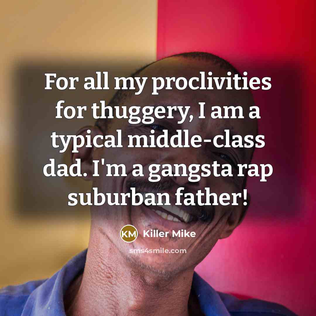 “For all my proclivities for thuggery, I am a typical…” quote by Killer Mike