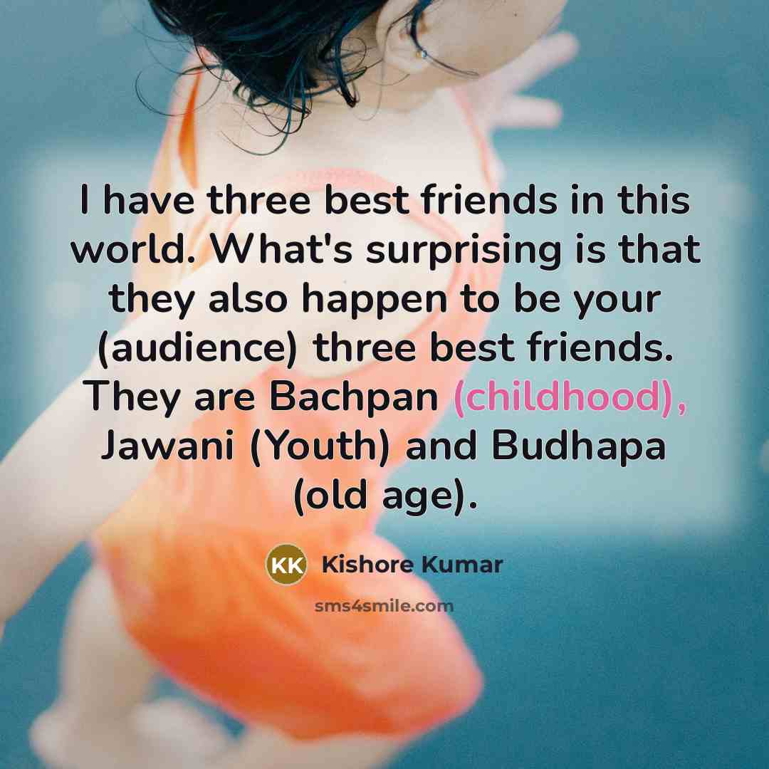 “I have three best friends in this world. What's surprising…” quote by Kishore Kumar