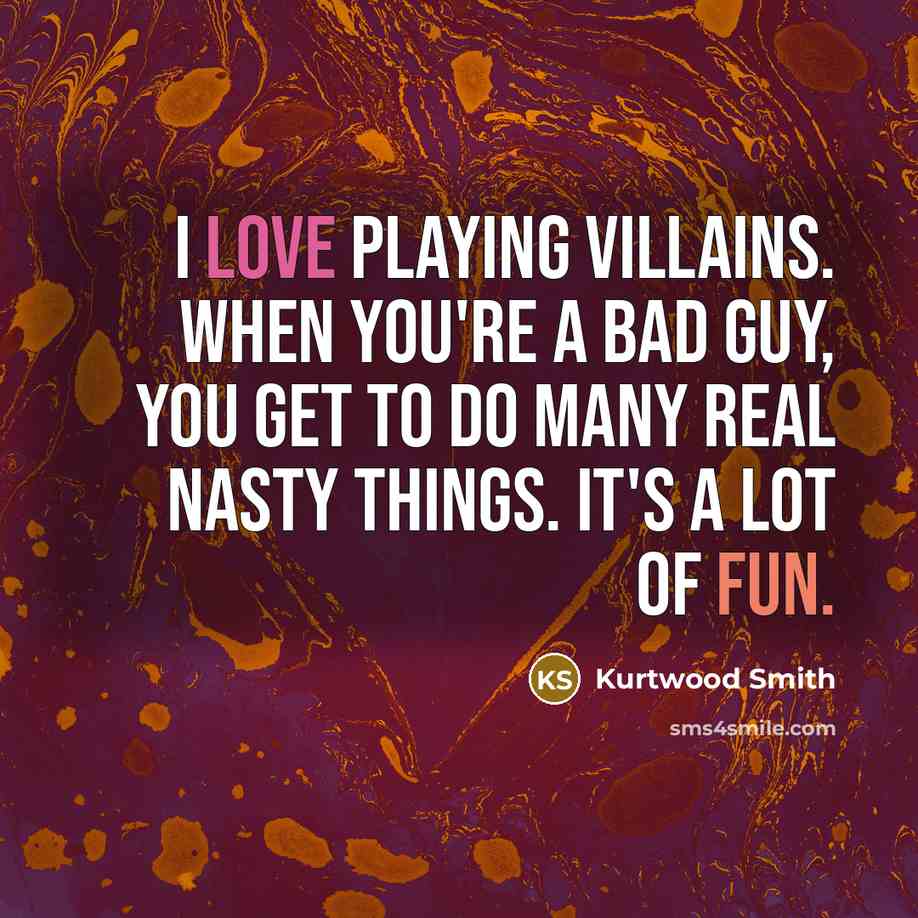 “I love playing villains. When you're a bad guy, you…” quote by Kurtwood Smith