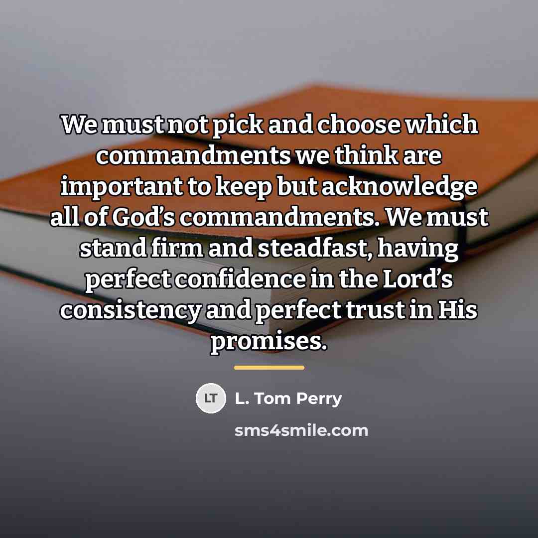 “We must not pick and choose which commandments we think…” quote by L. Tom Perry