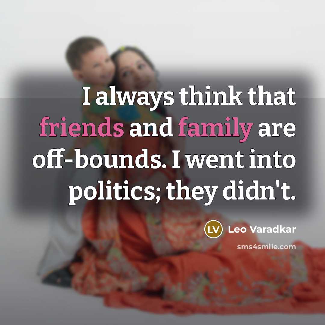 “I always think that friends and family are off-bounds. I…” quote by Leo Varadkar