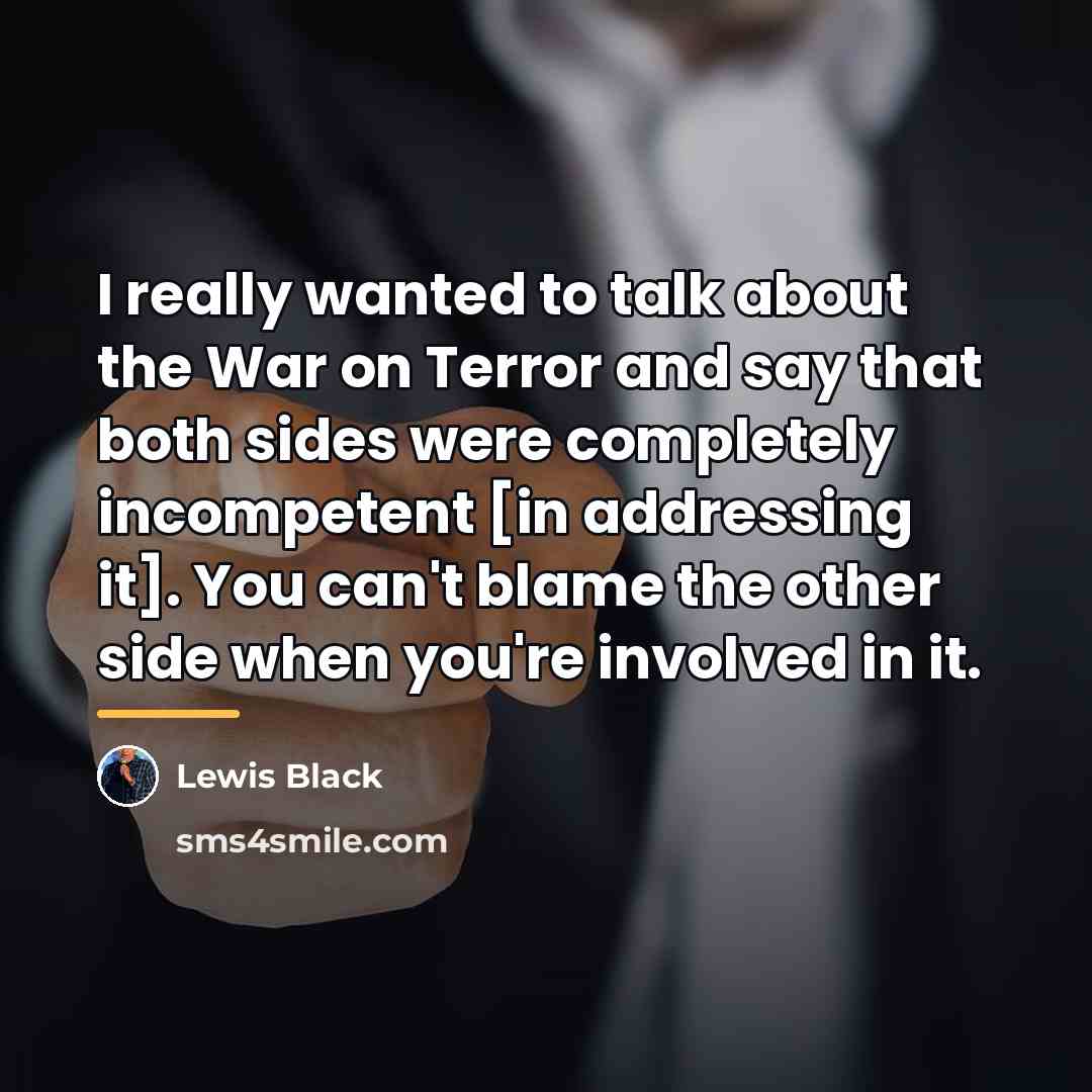 “I really wanted to talk about the War on Terror…” quote by Lewis Black