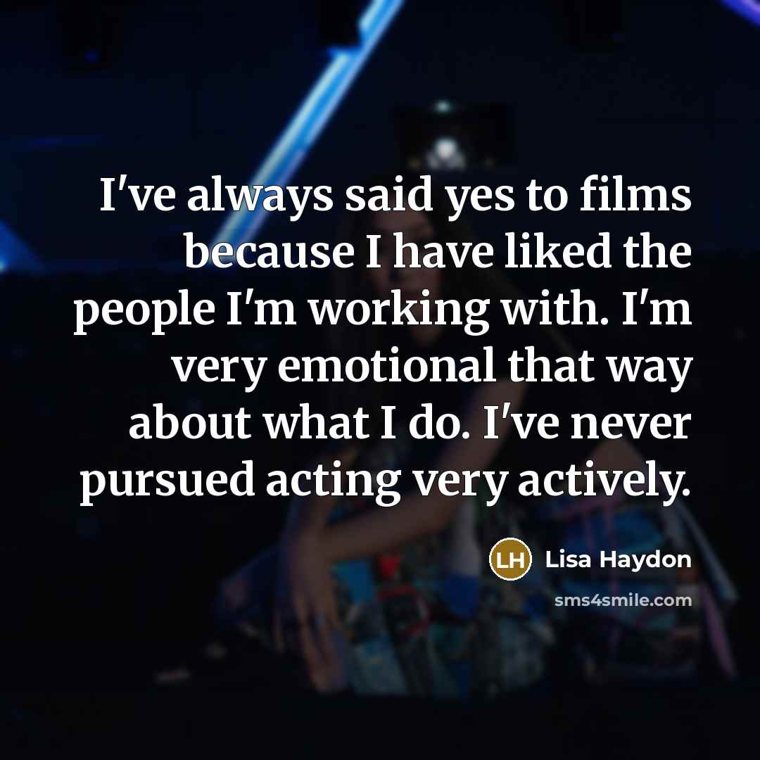 “I've always said yes to films because I have liked…” quote by Lisa Haydon