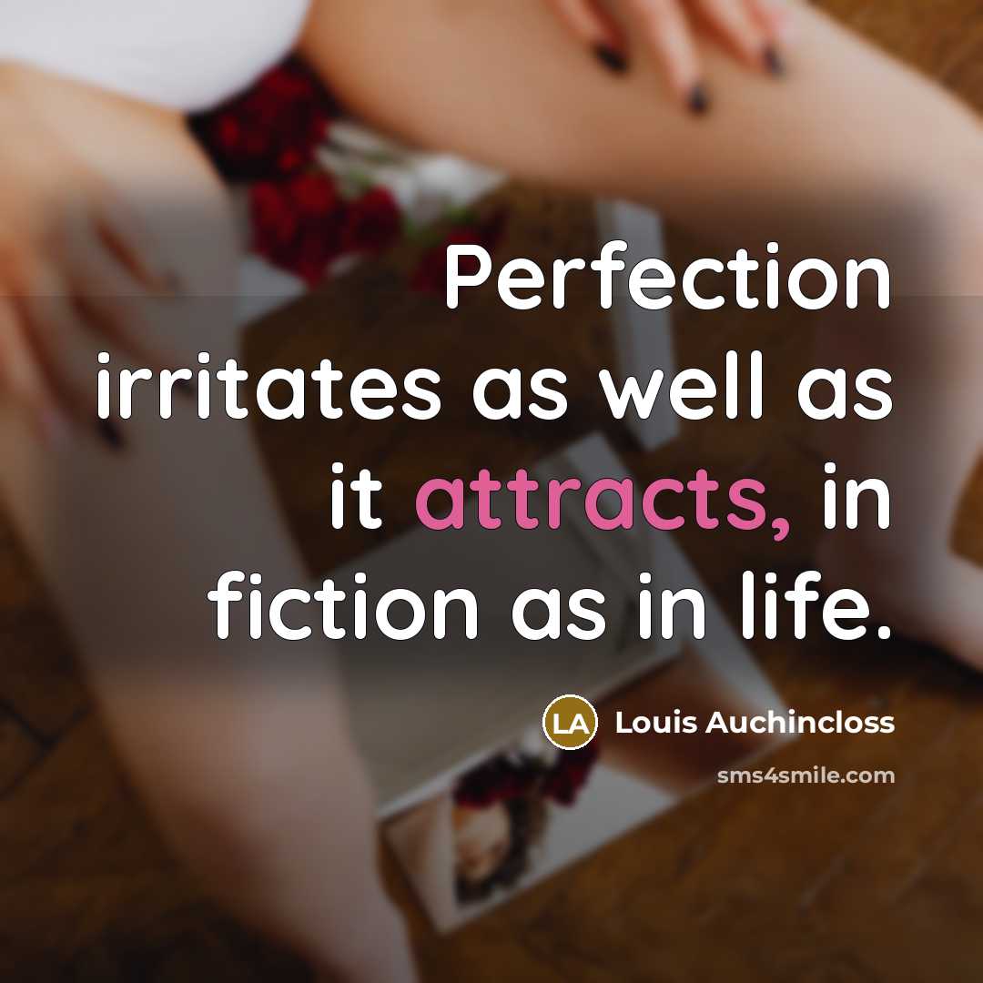 “Perfection irritates as well as it attracts, in fiction as…” quote by Louis Auchincloss