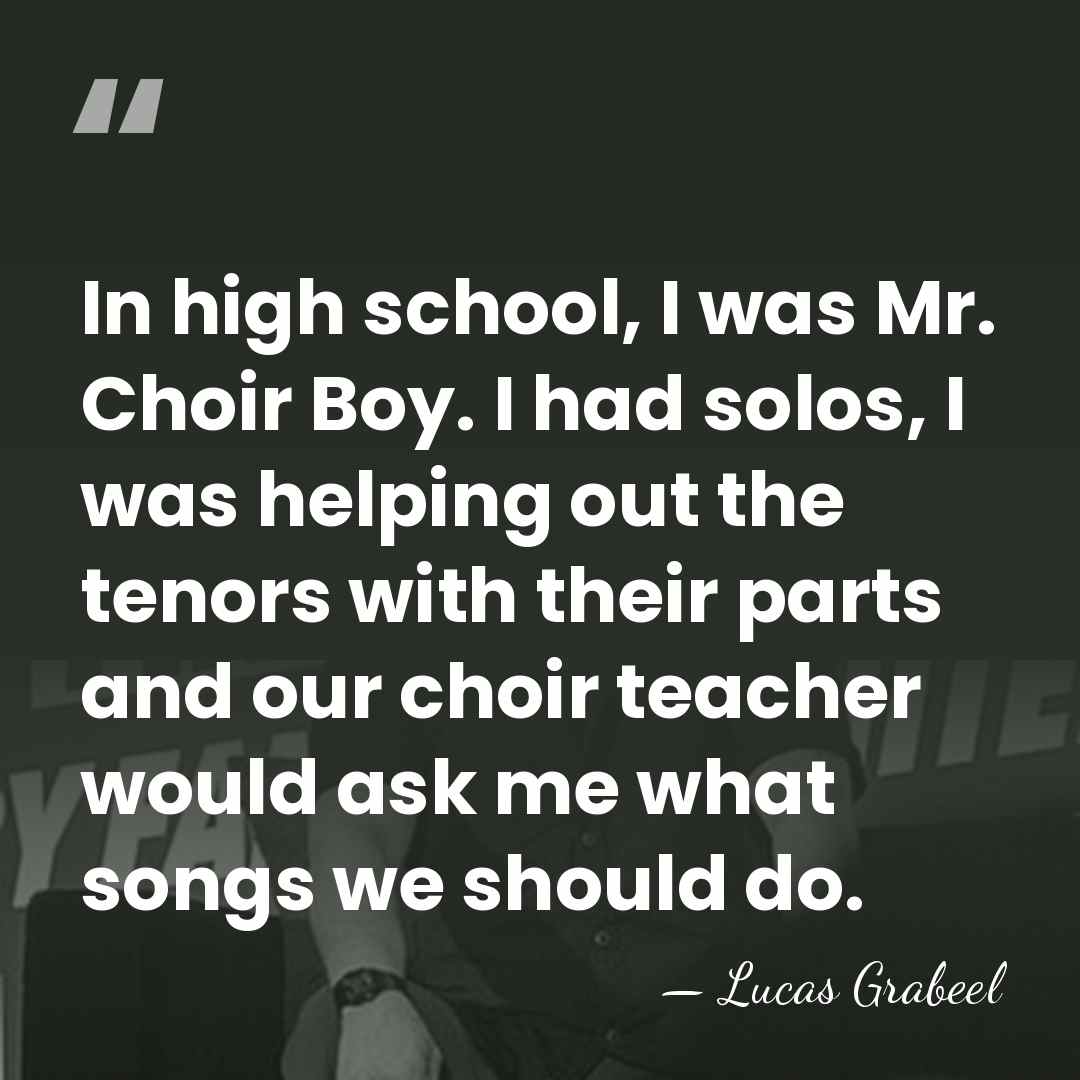 In high school, I was Mr. Choir Boy. I had solos, I&hellip; - Lucas Grabeel