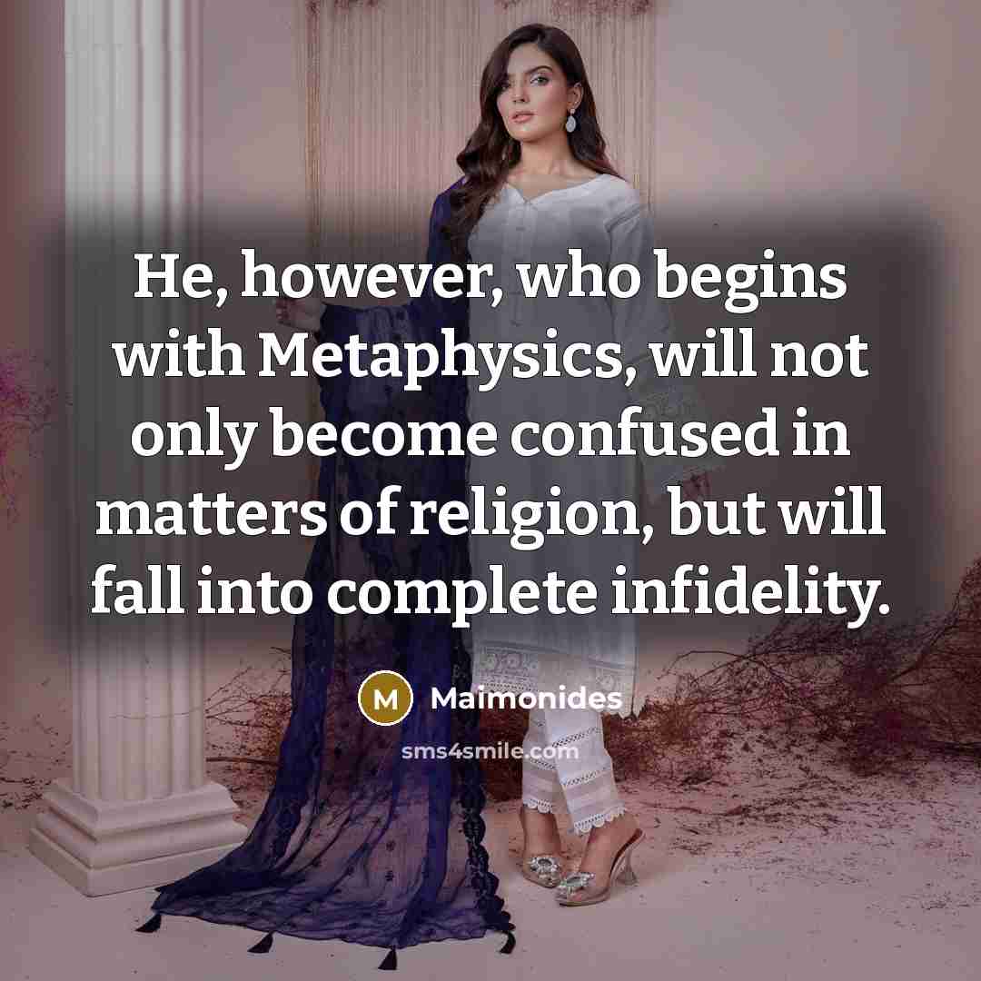 “He, however, who begins with Metaphysics, will not only become…” quote by Maimonides