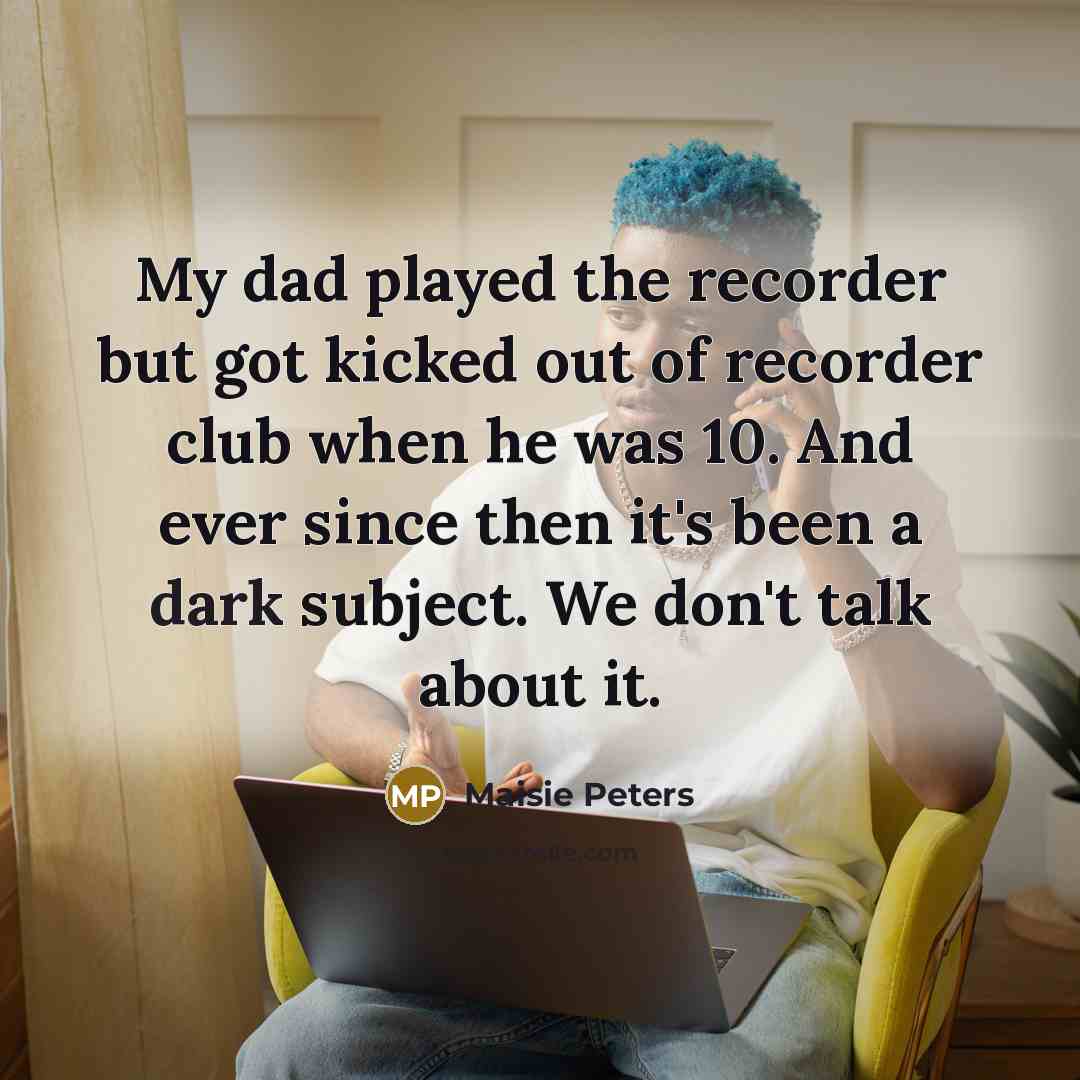 “My dad played the recorder but got kicked out of…” quote by Maisie Peters