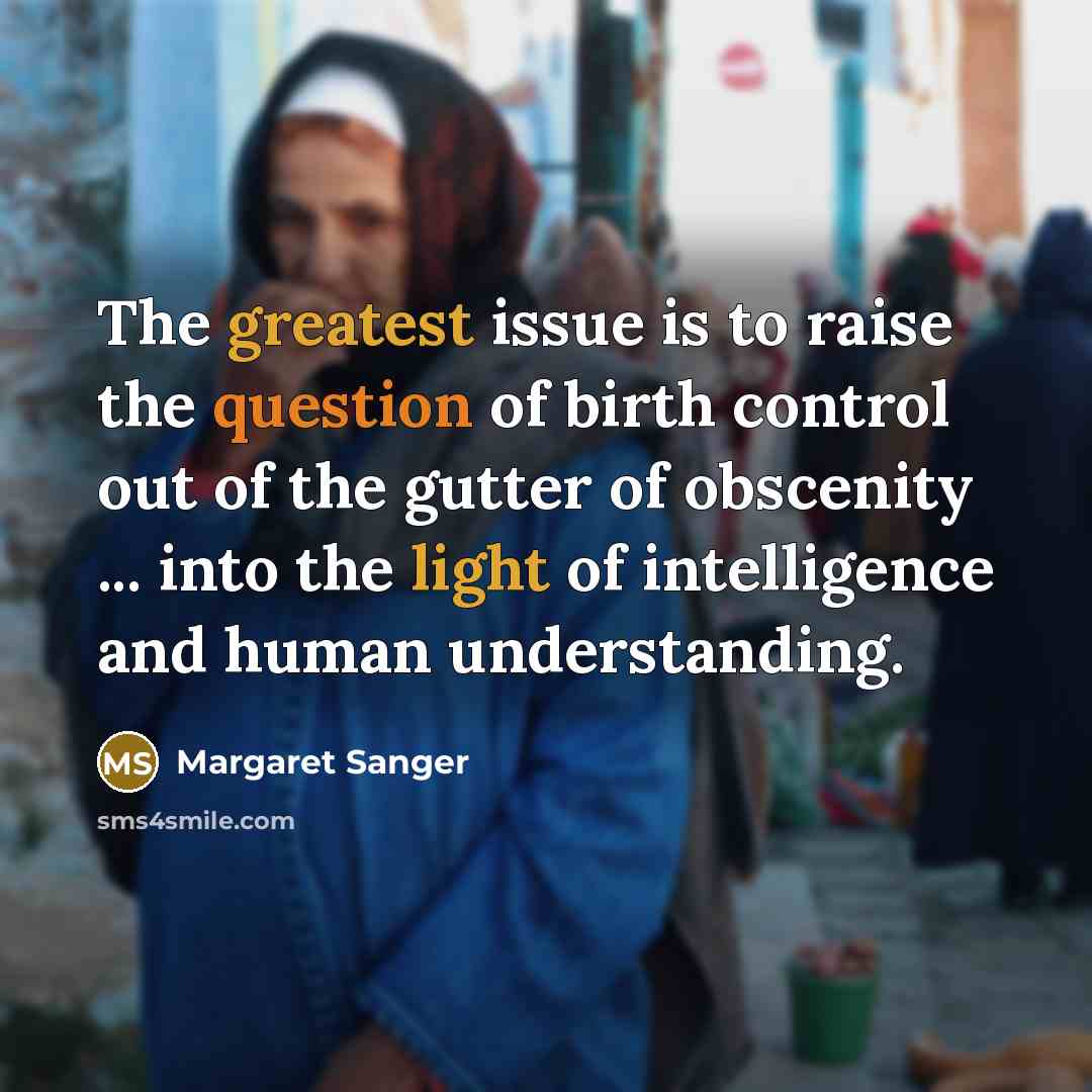 “The greatest issue is to raise the question of birth…” quote by Margaret Sanger