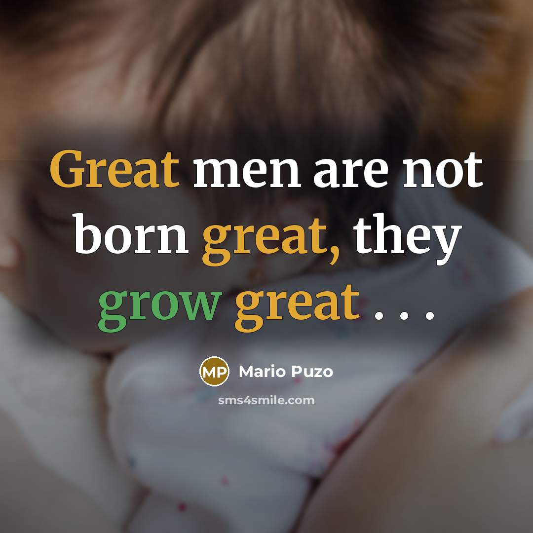“Great men are not born great, they grow great .…” quote by Mario Puzo