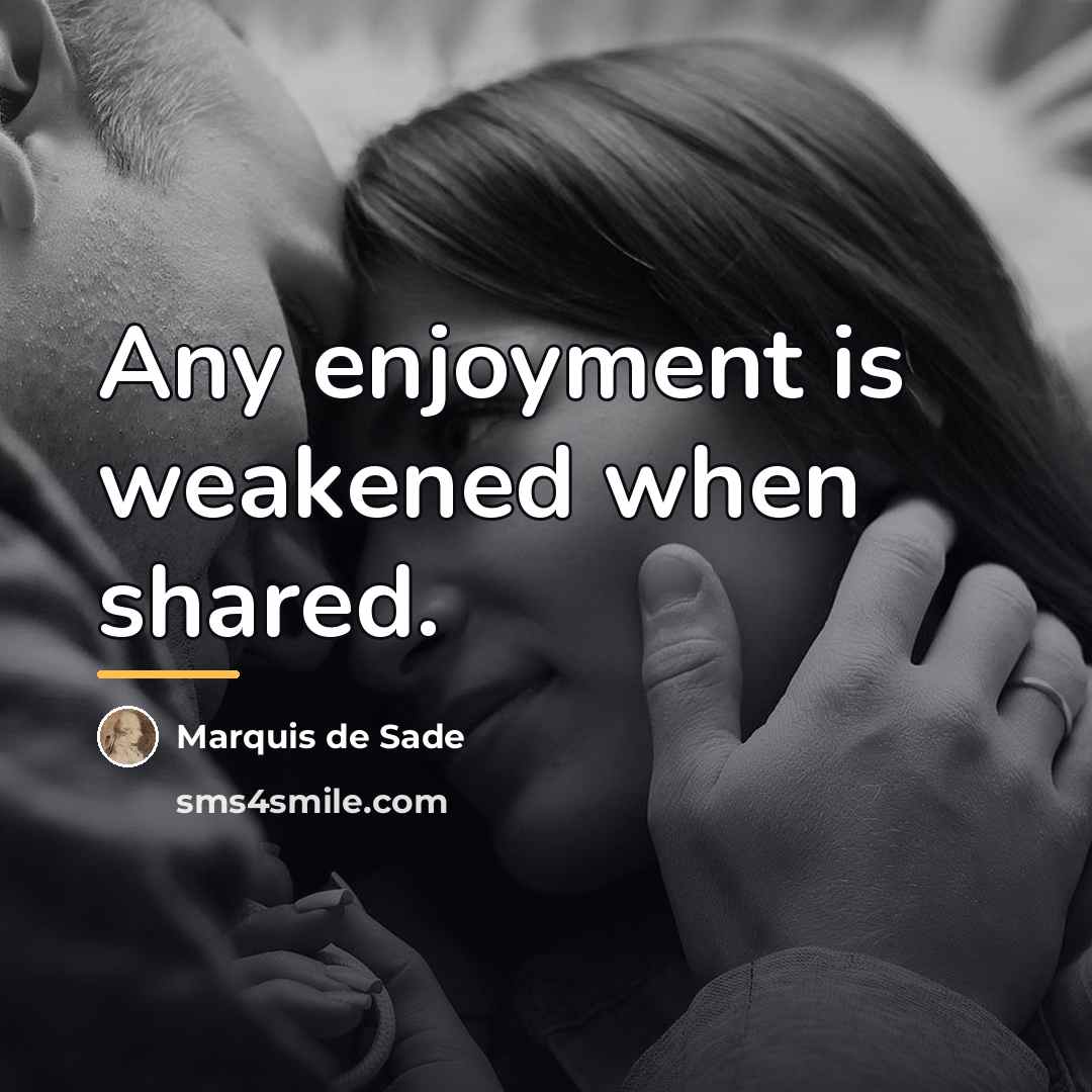 “Any enjoyment is weakened when shared.…” quote by Marquis de Sade