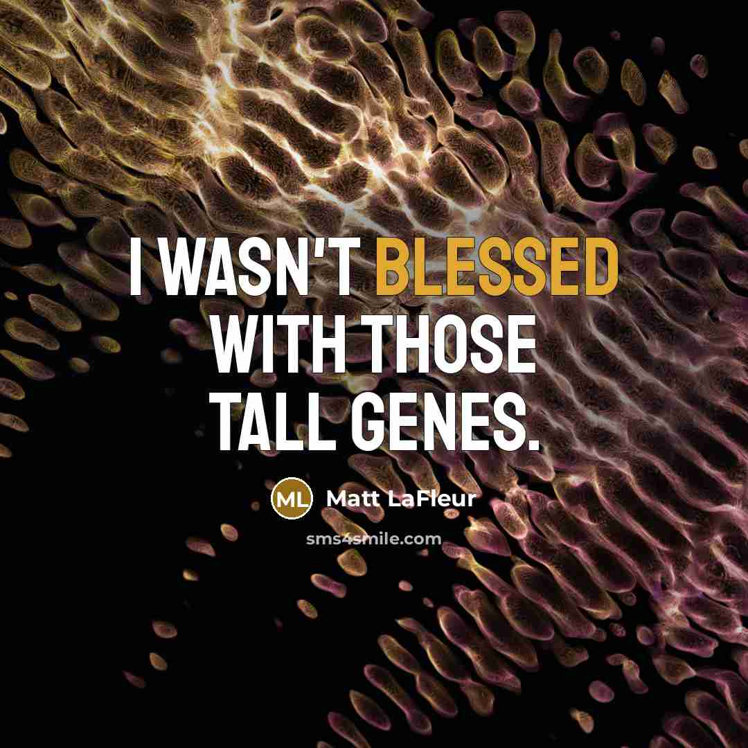 “I wasn't blessed with those tall genes.…” quote by Matt LaFleur