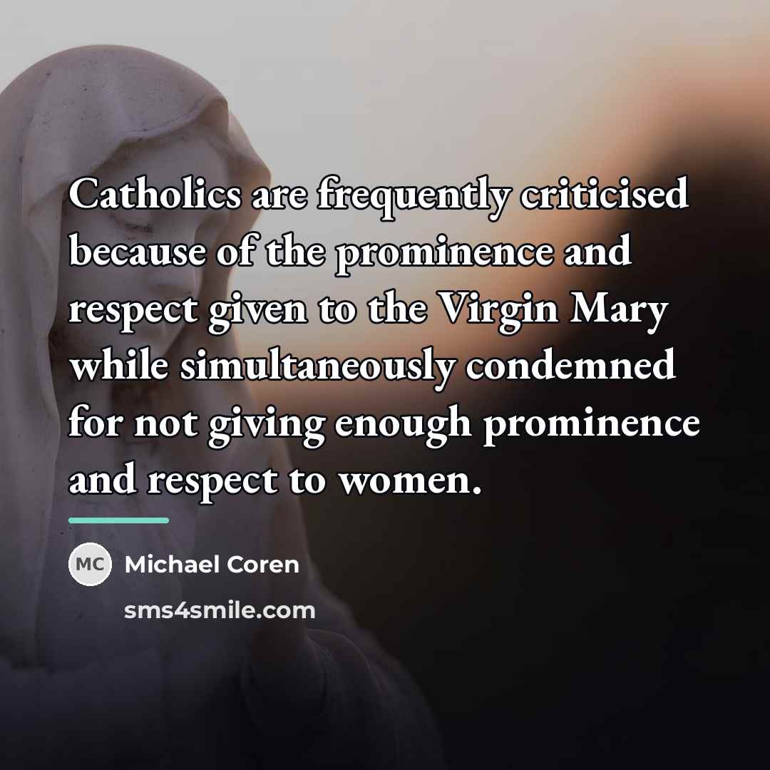 “Catholics are frequently criticised because of the prominence and respect…” quote by Michael Coren
