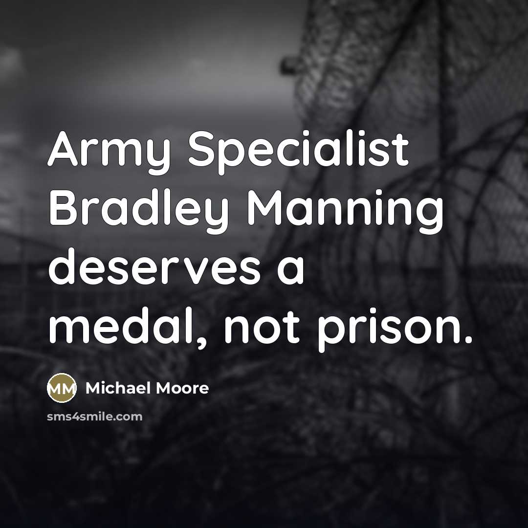“Army Specialist Bradley Manning deserves a medal, not prison.…” quote by Michael Moore