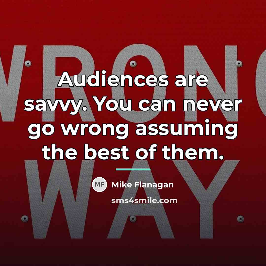 “Audiences are savvy. You can never go wrong assuming the…” quote by Mike Flanagan