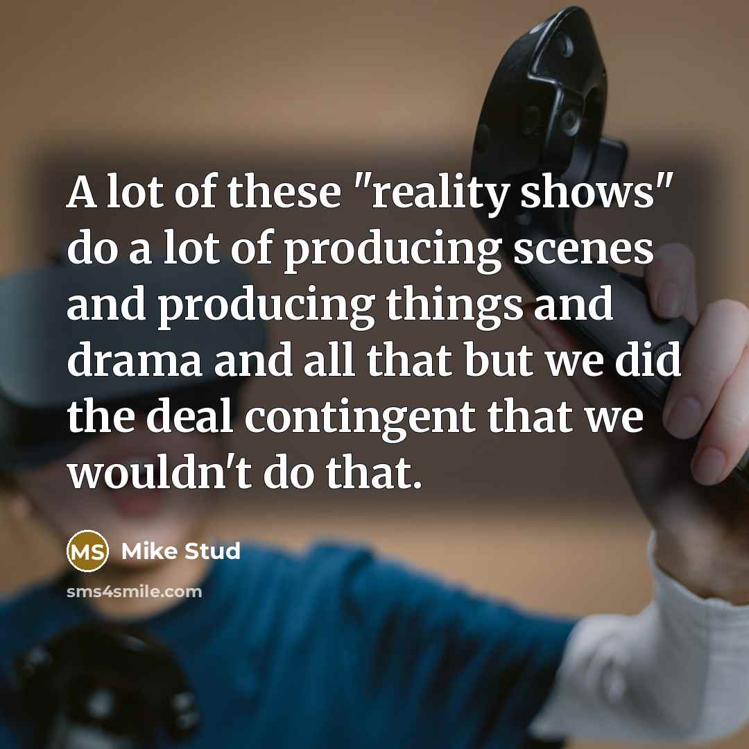“A lot of these "reality shows" do a lot of…” quote by Mike Stud