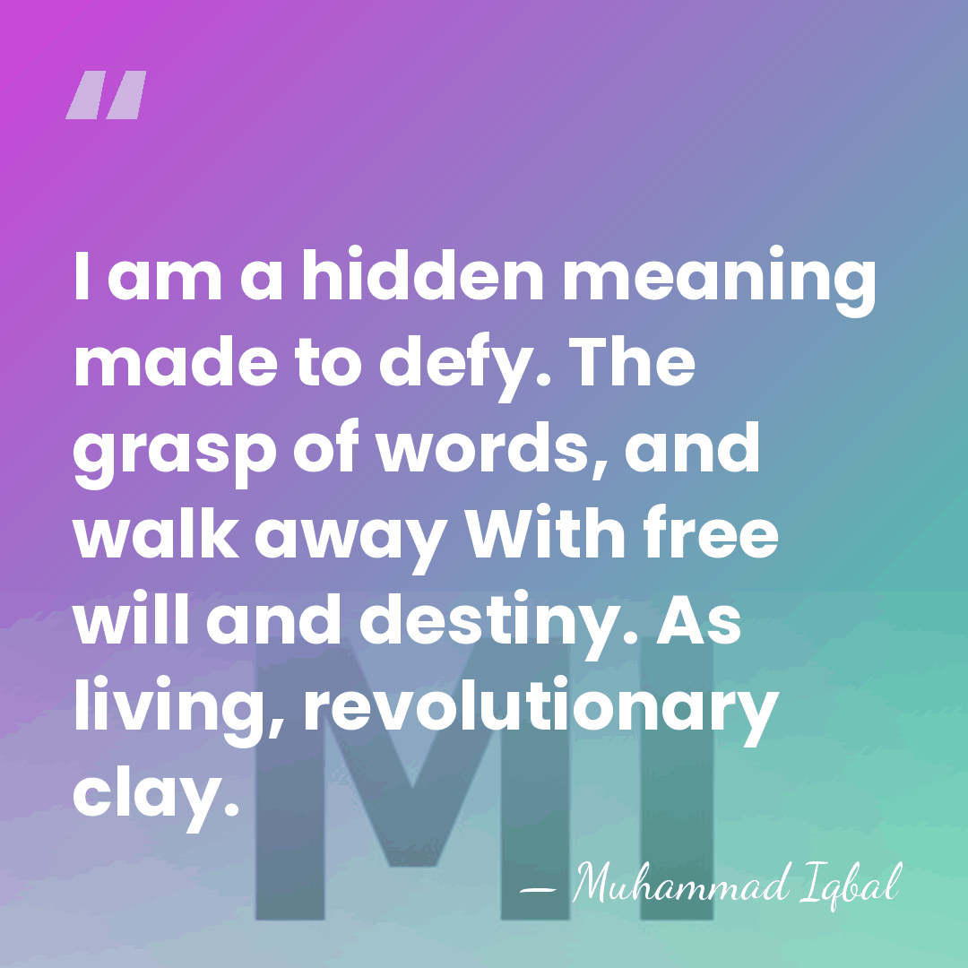 I am a hidden meaning made to defy. The grasp of words,&hellip; - Muhammad Iqbal