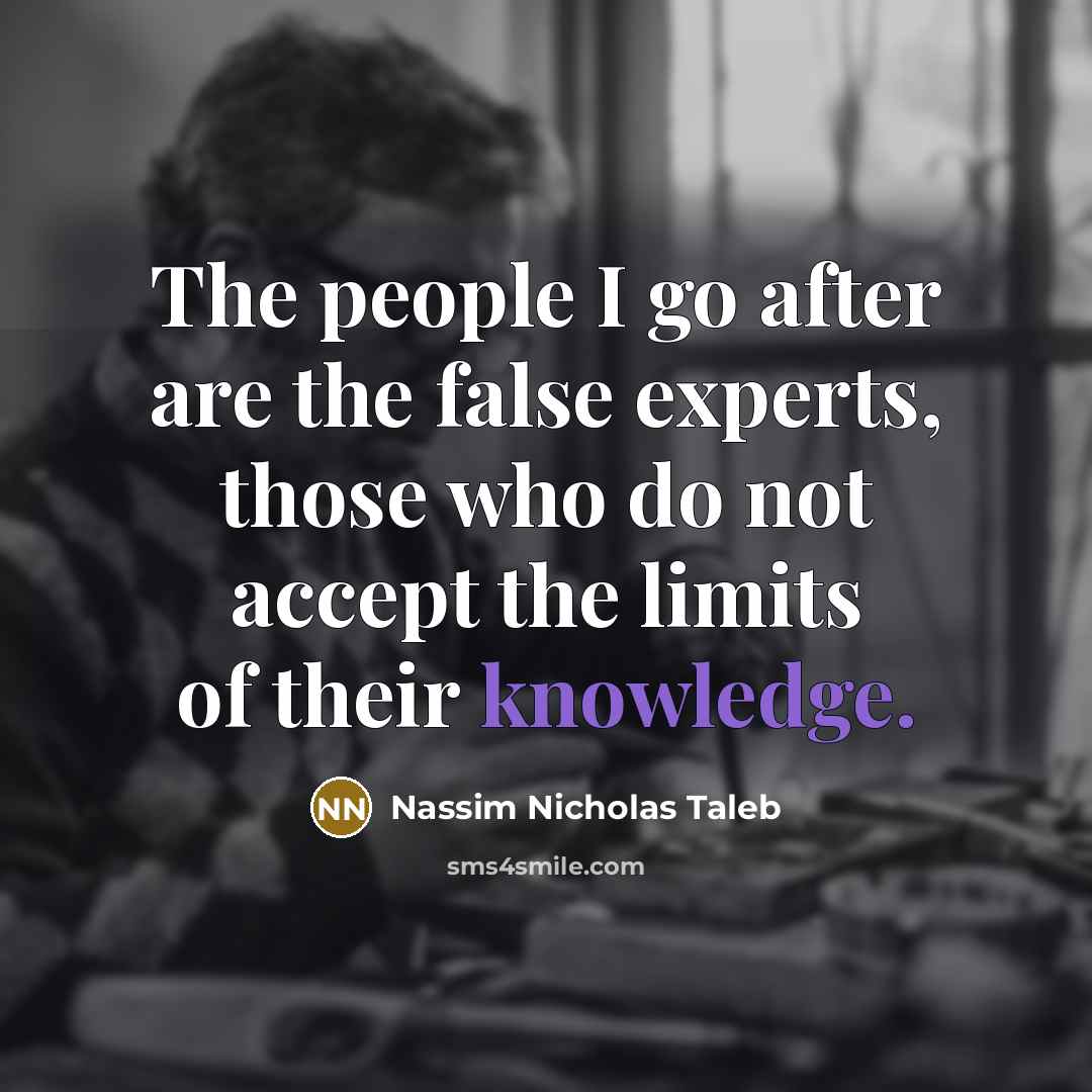 “The people I go after are the false experts, those…” quote by Nassim Nicholas Taleb
