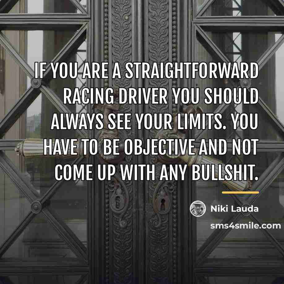 “If you are a straightforward racing driver you should always…” quote by Niki Lauda