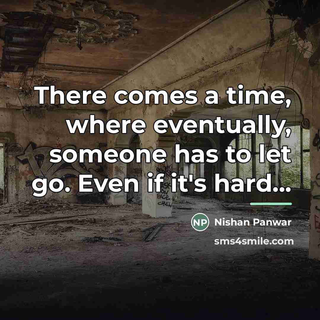 “There comes a time, where eventually, someone has to let…” quote by Nishan Panwar