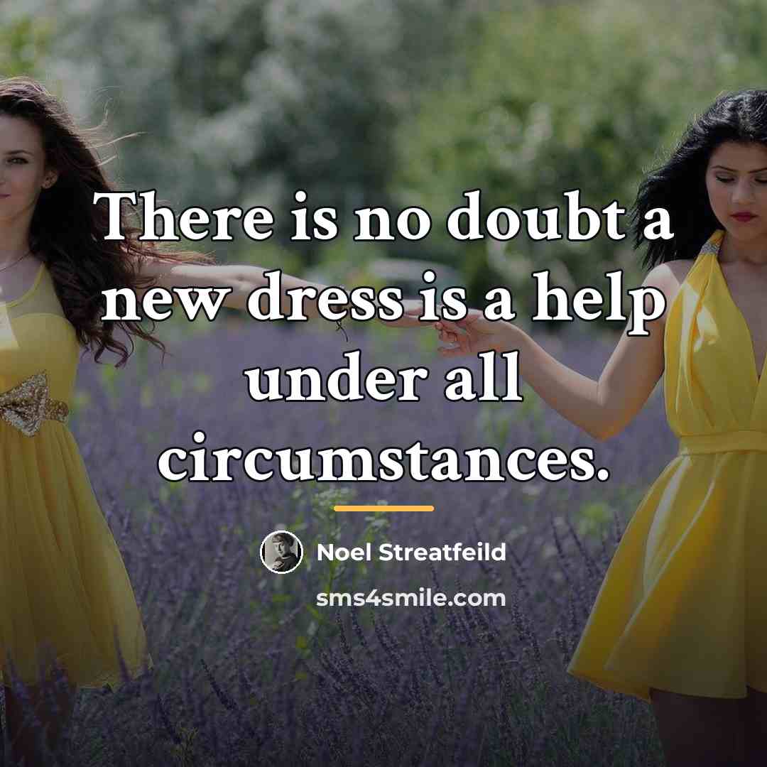 “There is no doubt a new dress is a help…” quote by Noel Streatfeild
