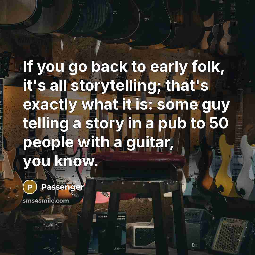 “If you go back to early folk, it's all storytelling;…” quote by Passenger