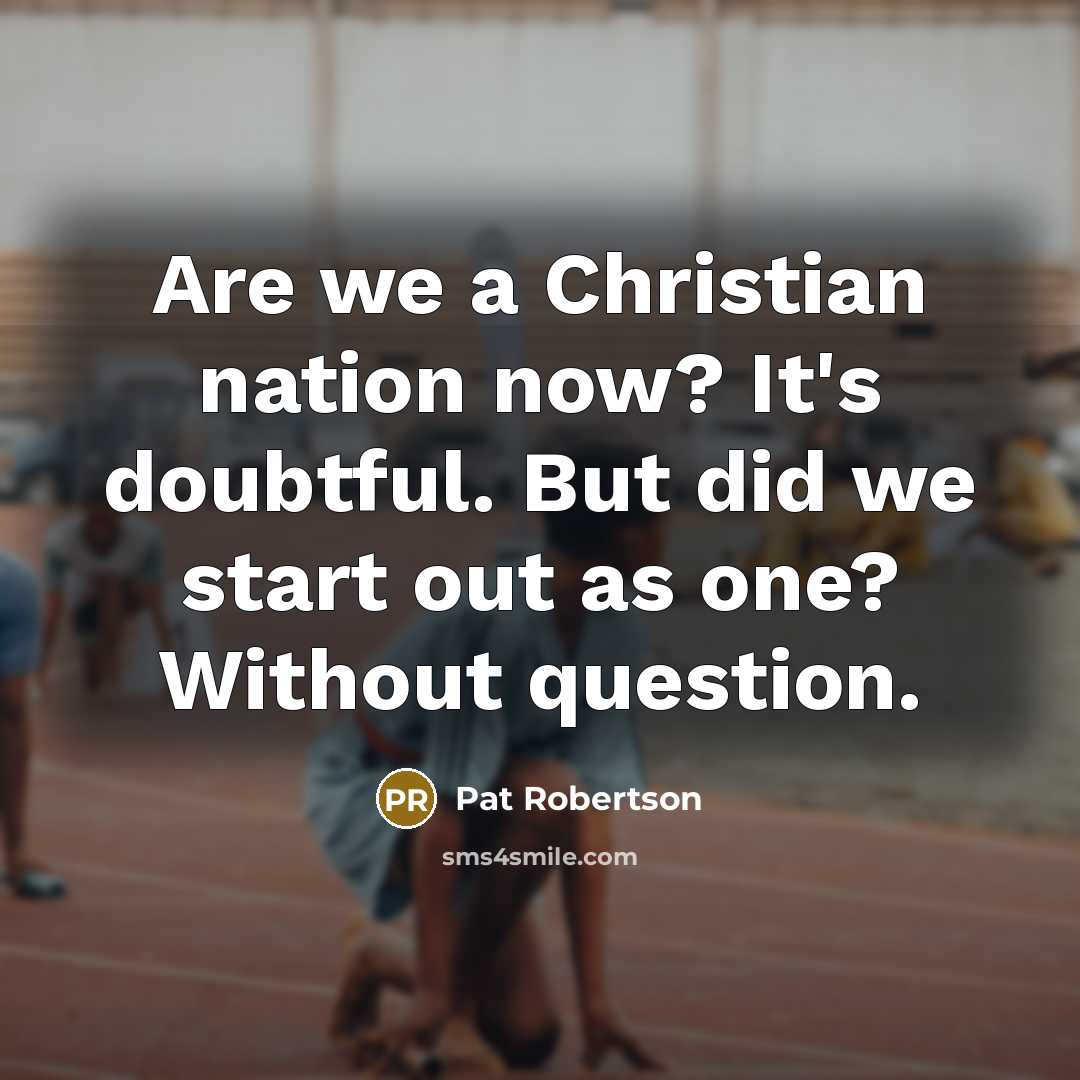 “Are we a Christian nation now? It's doubtful. But did…” quote by Pat Robertson