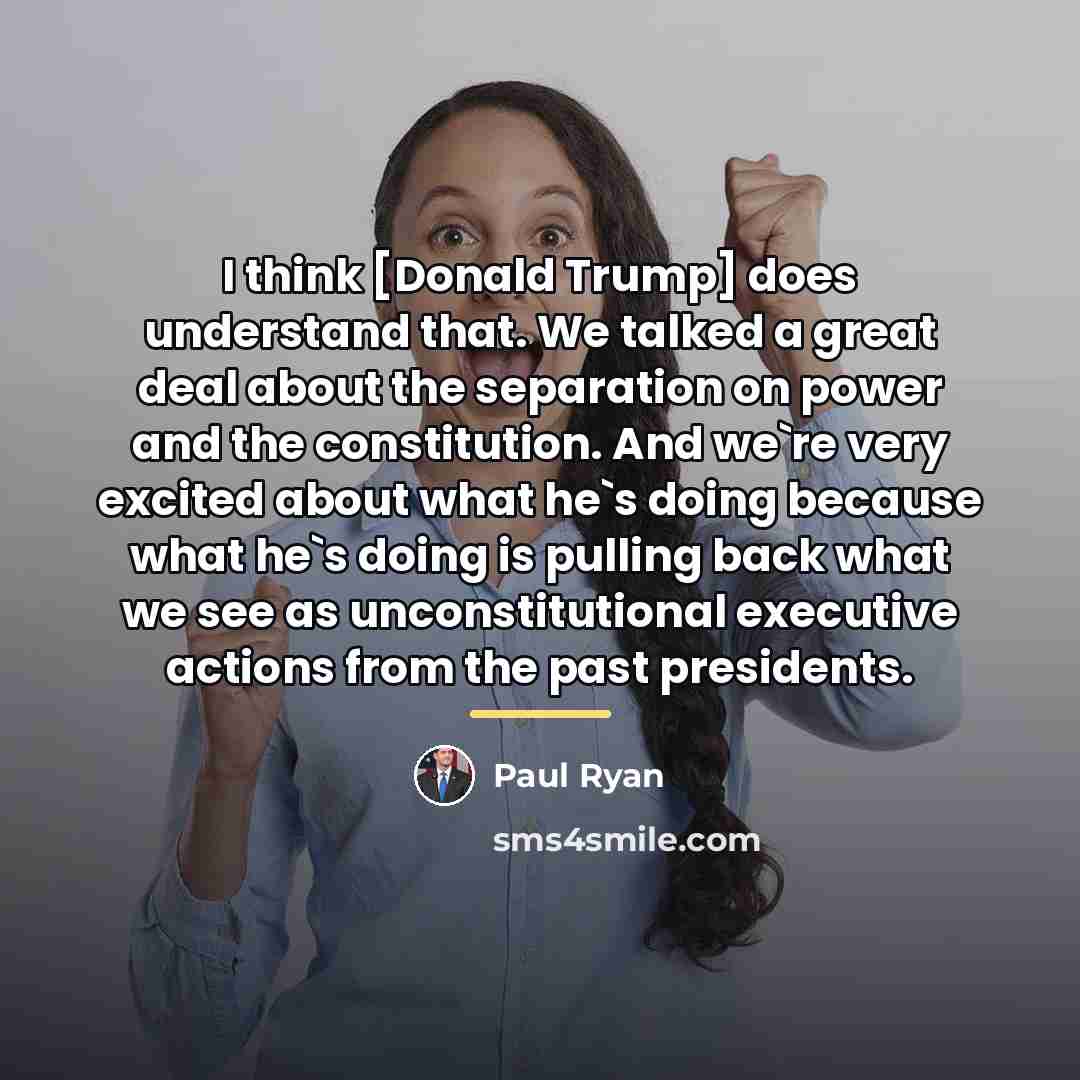 “I think [Donald Trump] does understand that. We talked a…” quote by Paul Ryan