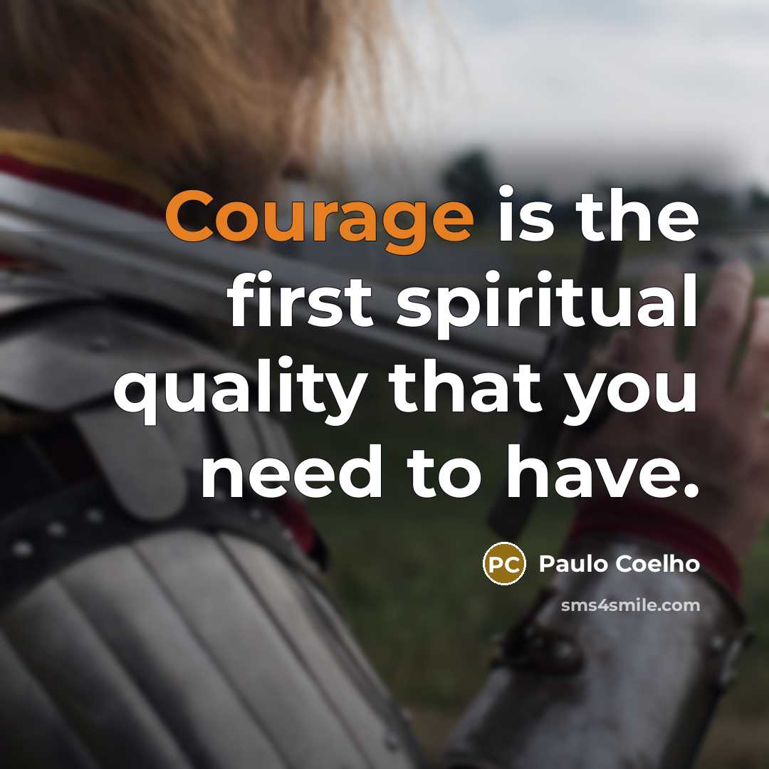 “Courage is the first spiritual quality that you need to…” quote by Paulo Coelho