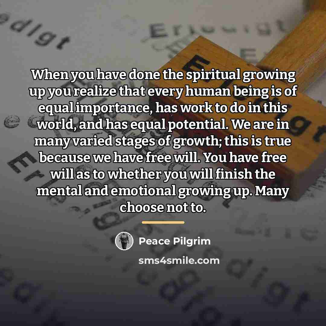 “When you have done the spiritual growing up you realize…” quote by Peace Pilgrim