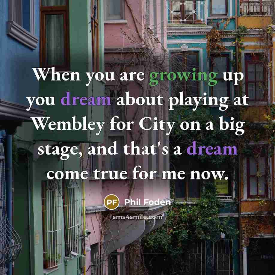 “When you are growing up you dream about playing at…” quote by Phil Foden