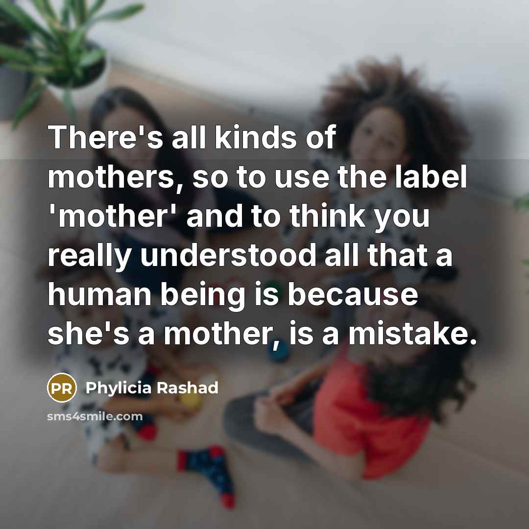 “There's all kinds of mothers, so to use the label…” quote by Phylicia Rashad