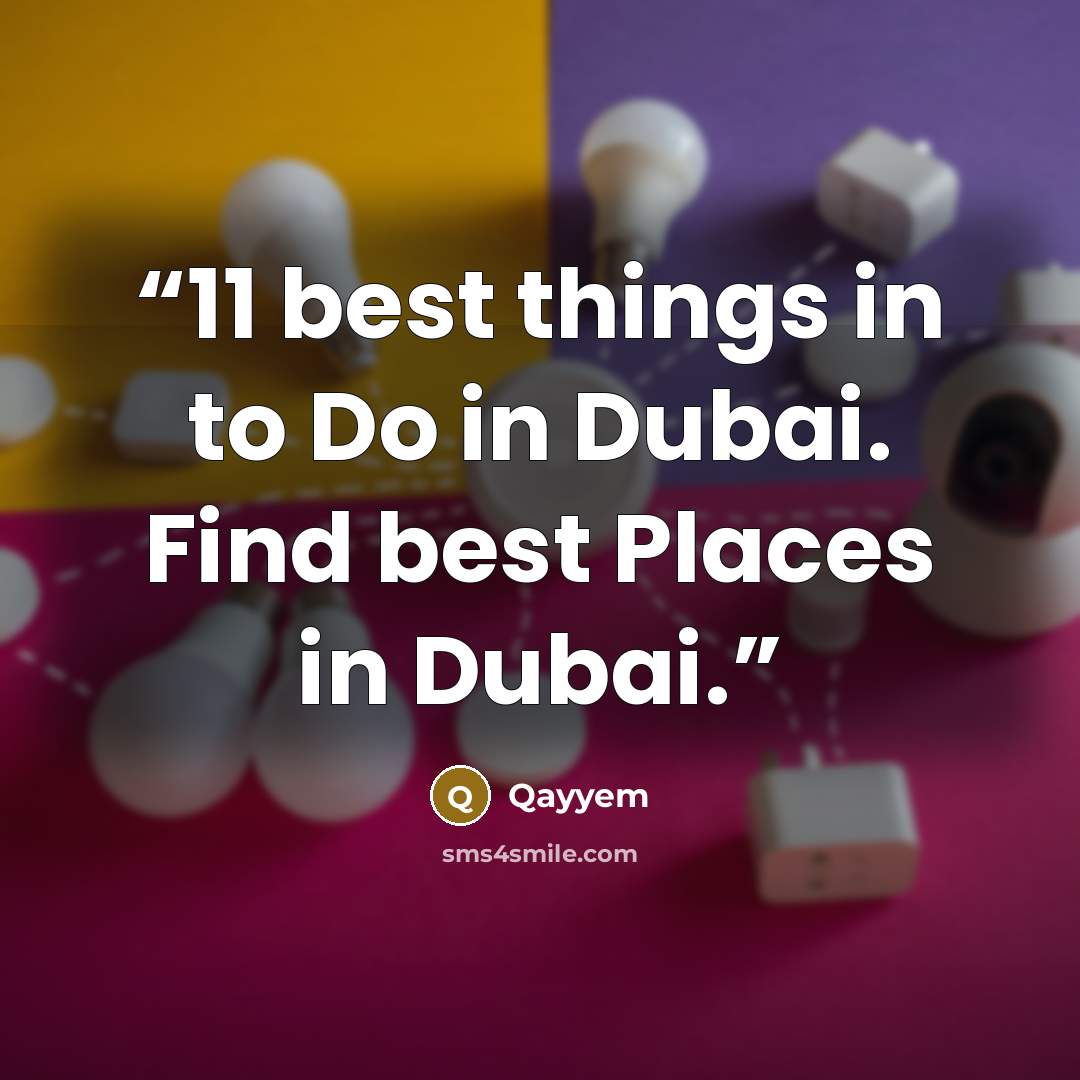 “11 best things in to Do in Dubai. Find best Places in Dubai.” quote by Qayyem