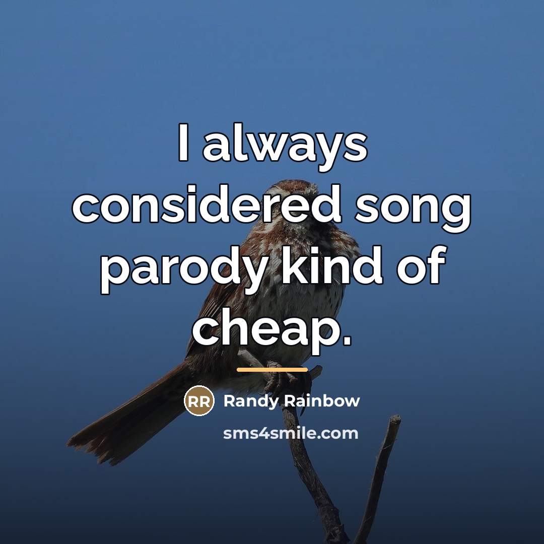 “I always considered song parody kind of cheap.…” quote by Randy Rainbow