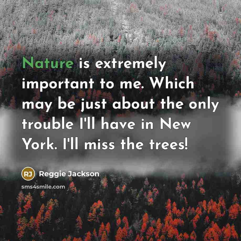 “Nature is extremely important to me. Which may be just…” quote by Reggie Jackson