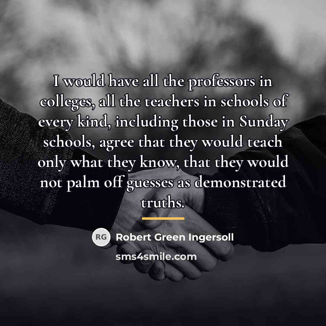 “I would have all the professors in colleges, all the…” quote by Robert Green Ingersoll