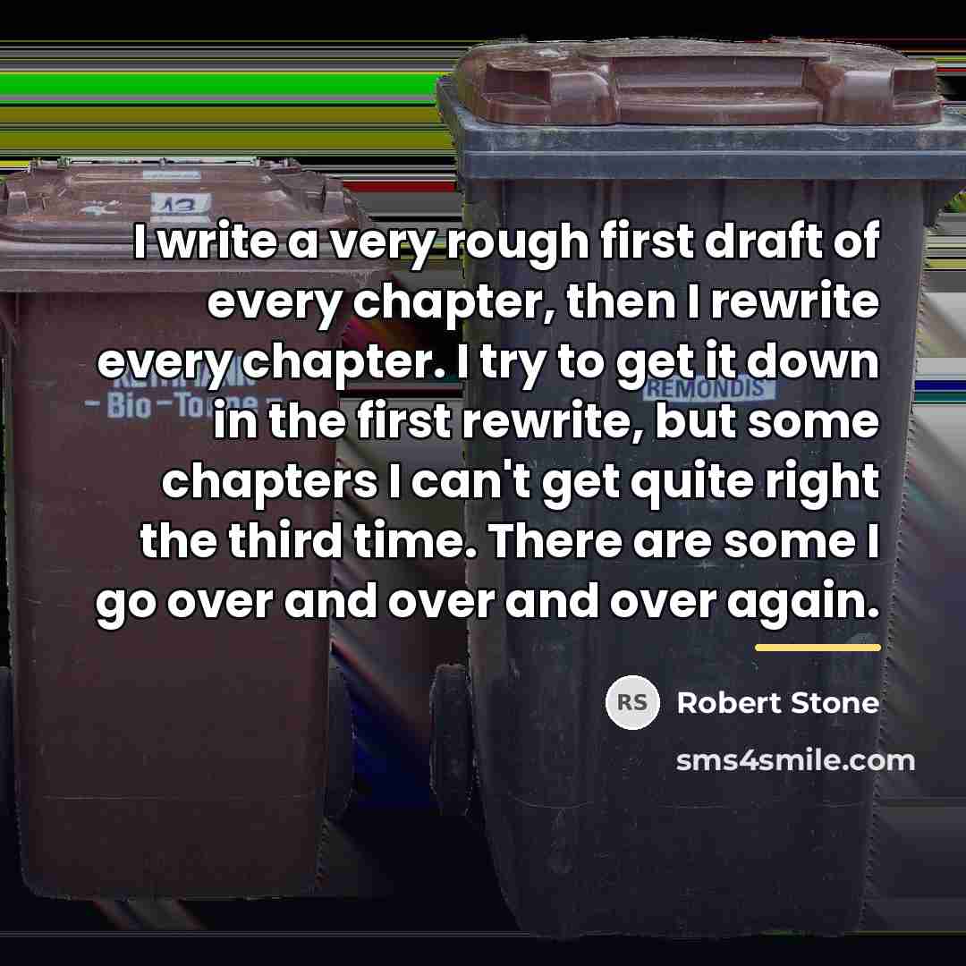“I write a very rough first draft of every chapter,…” quote by Robert Stone
