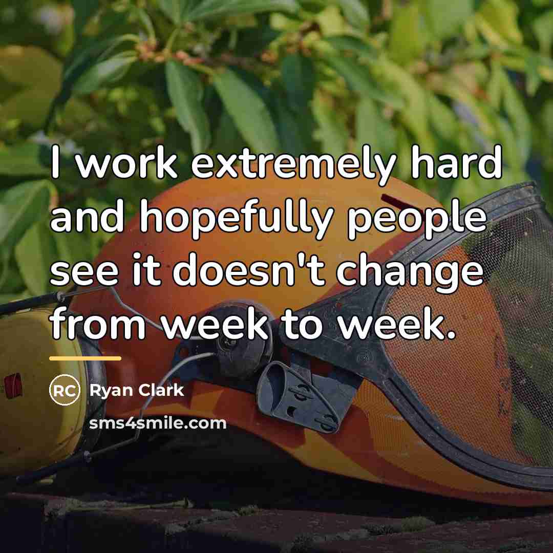 “I work extremely hard and hopefully people see it doesn't…” quote by Ryan Clark