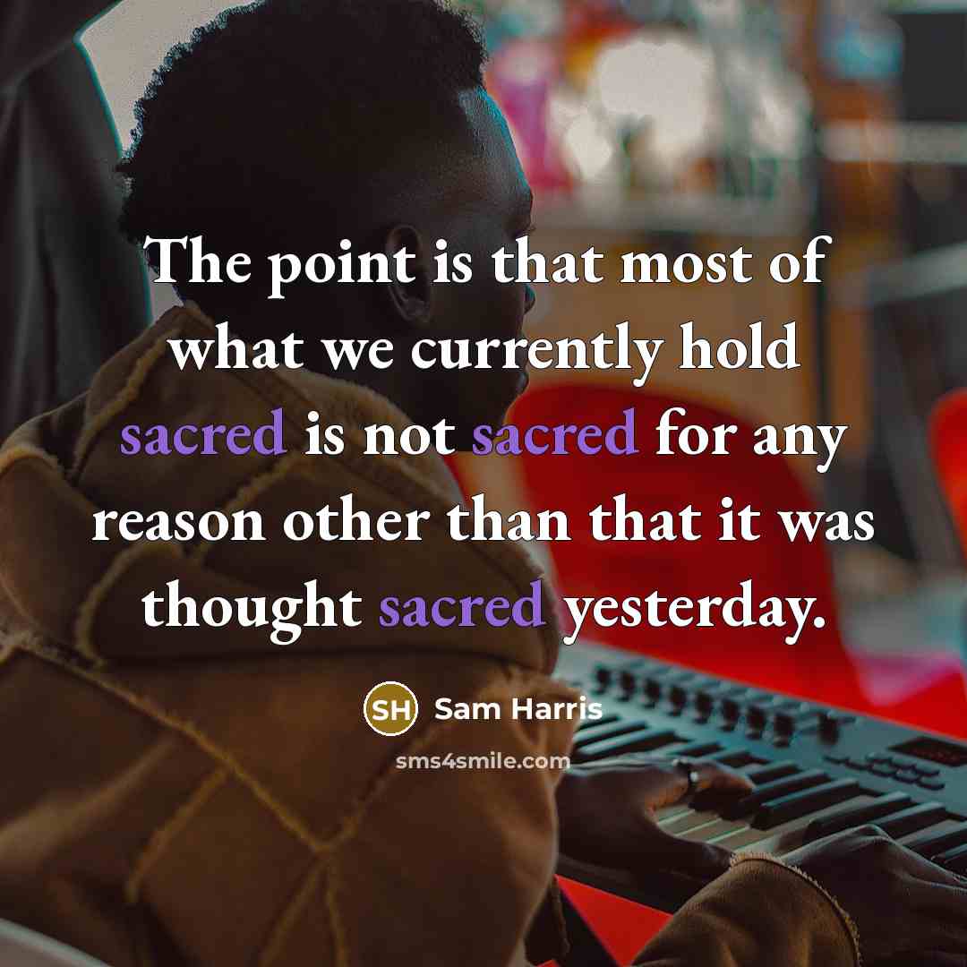 “The point is that most of what we currently hold…” quote by Sam Harris