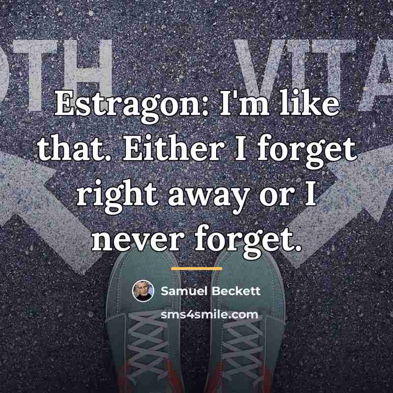 “Estragon: I'm like that. Either I forget right away or…” quote by Samuel Beckett
