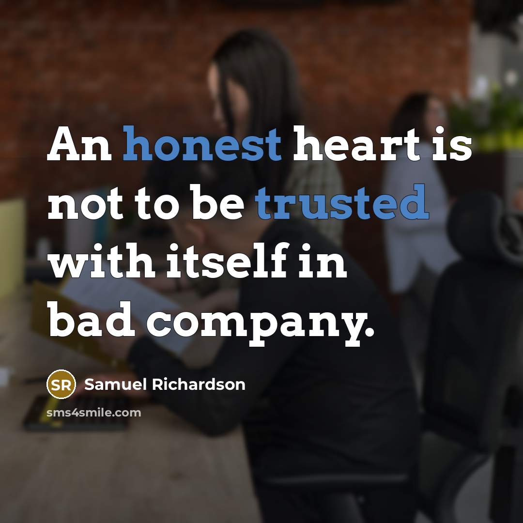 “An honest heart is not to be trusted with itself…” quote by Samuel Richardson