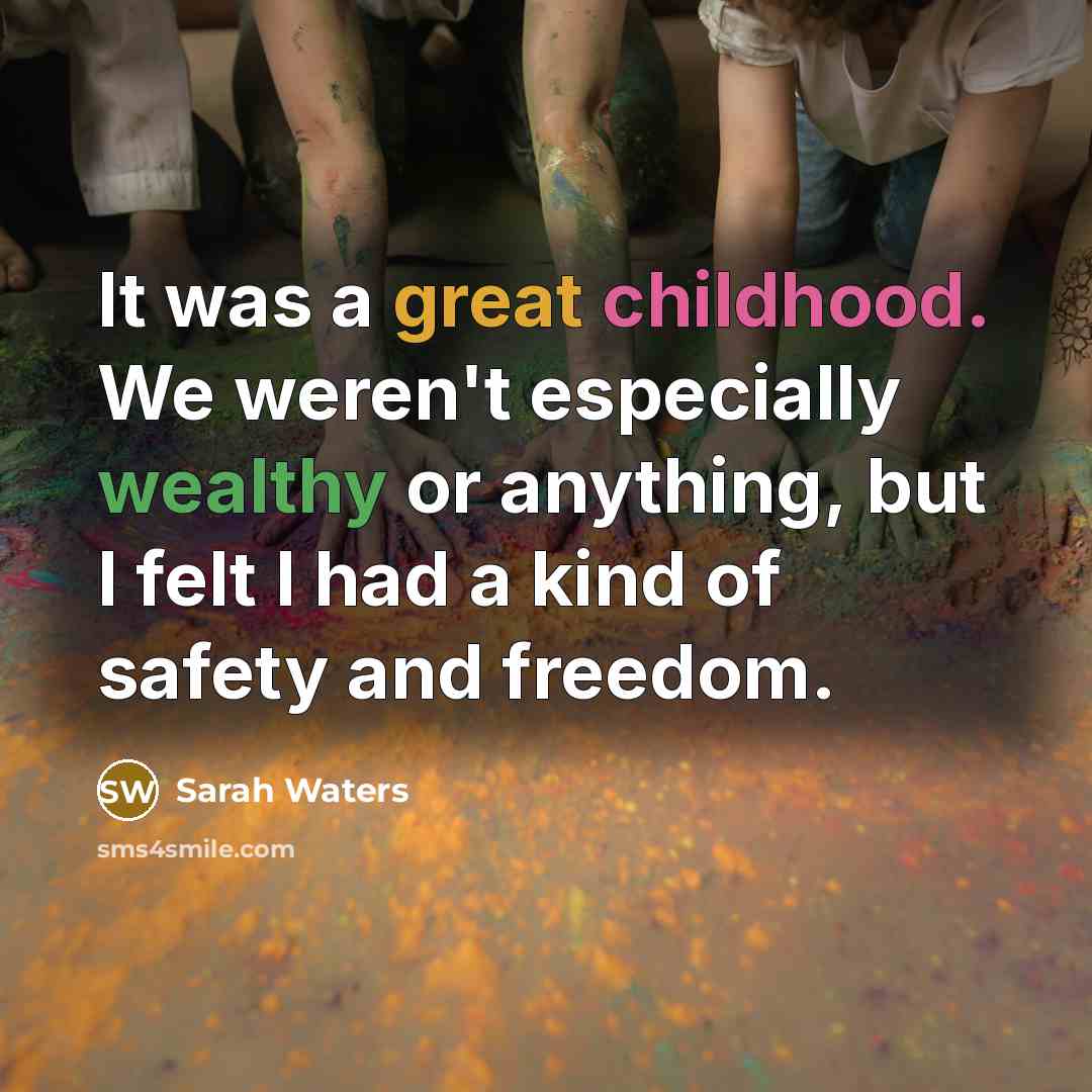 “It was a great childhood. We weren't especially wealthy or…” quote by Sarah Waters